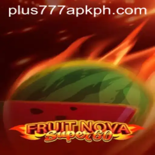 Exploring the Excitement of FruitNovaSuper60 and the Convenience of Plus777 APK