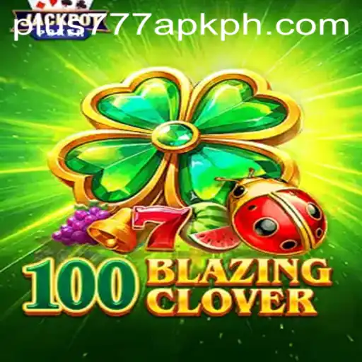 Exploring the World of 100BlazingClover and plus777 apk