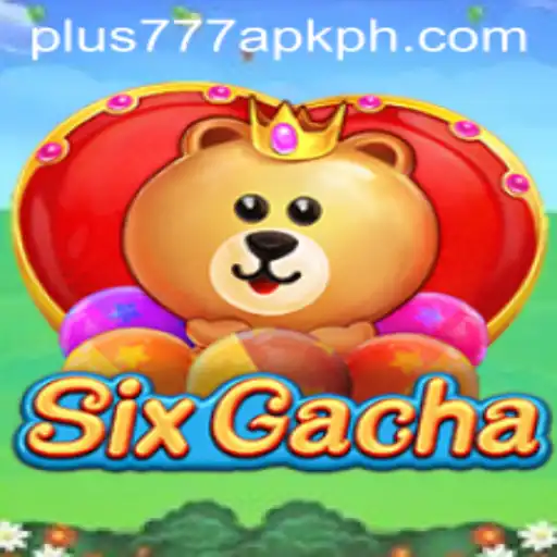 Exploring SixGacha: A Comprehensive Guide to the Game and Plus777 APK