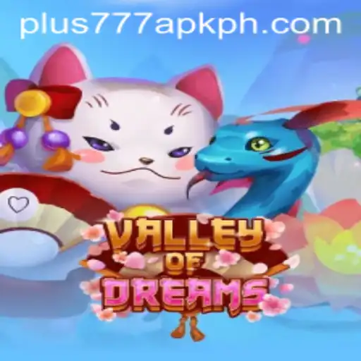 Exploring the Enchanting World of ValleyofDreams and the Rise of plus777 apk